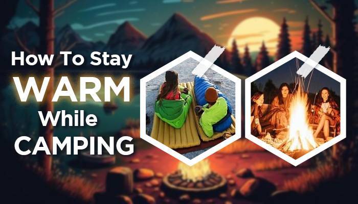 Stay Warm While Camping